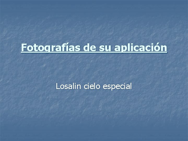 Fotografías de su aplicación Losalin cielo especial 