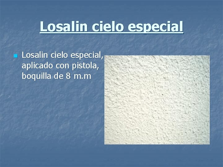 Losalin cielo especial n Losalin cielo especial, aplicado con pistola, boquilla de 8 m.