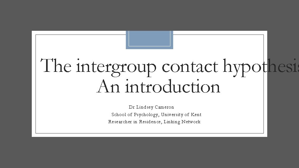 The intergroup contact hypothesis An introduction Dr Lindsey Cameron School of Psychology, University of The intergroup contact hypothesis An introduction Dr Lindsey Cameron School of Psychology, University of