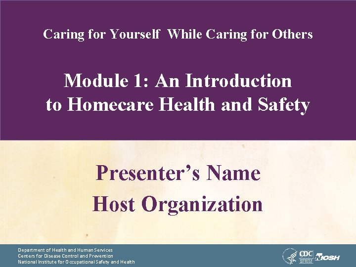 Caring for Yourself While Caring for Others Module 1: An Introduction to Homecare Health