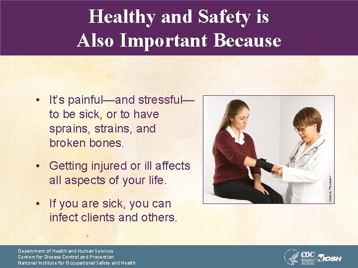 Healthy and Safety is Also Important Because • Getting injured or ill affects all