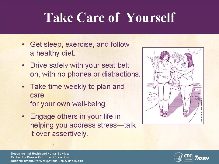 Take Care of Yourself • Get sleep, exercise, and follow a healthy diet. •