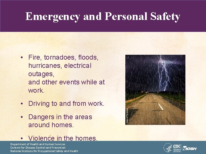 Emergency and Personal Safety • Fire, tornadoes, floods, hurricanes, electrical outages, and other events