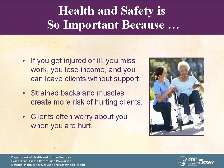 Health and Safety is So Important Because … • If you get injured or