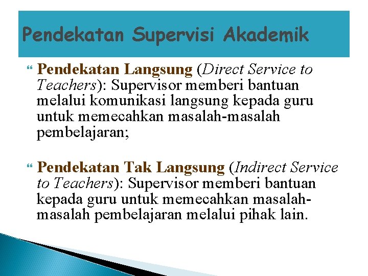 Pendekatan Supervisi Akademik Pendekatan Langsung (Direct Service to Teachers): Supervisor memberi bantuan melalui komunikasi