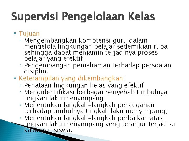 Supervisi Pengelolaan Kelas Tujuan: ◦ Mengembangkan komptensi guru dalam mengelola lingkungan belajar sedemikian rupa