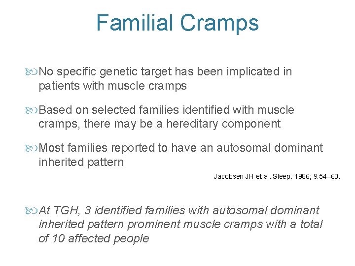 Familial Cramps No specific genetic target has been implicated in patients with muscle cramps