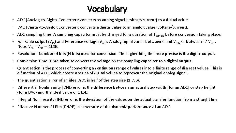 Vocabulary • ADC (Analog-to-Digital Converter): converts an analog signal (voltage/current) to a digital value. Vocabulary • ADC (Analog-to-Digital Converter): converts an analog signal (voltage/current) to a digital value.