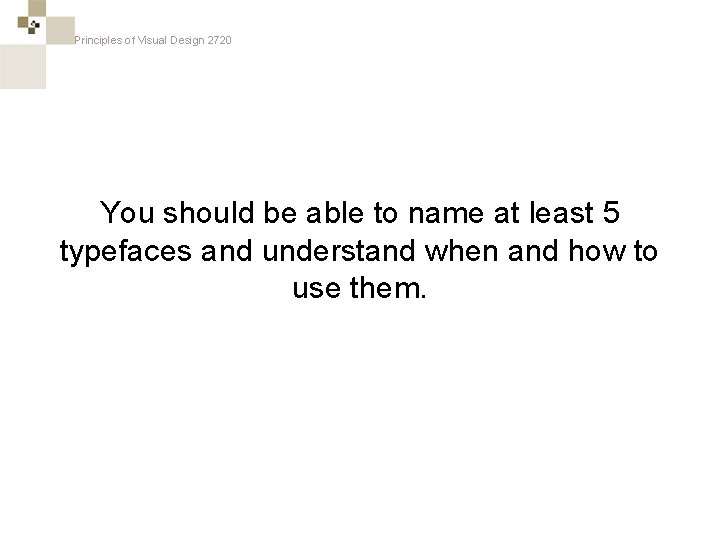 Principles of Visual Design 2720 You should be able to name at least 5