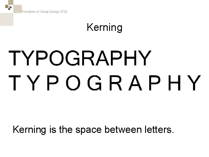 Principles of Visual Design 2720 Kerning is the space between letters. 