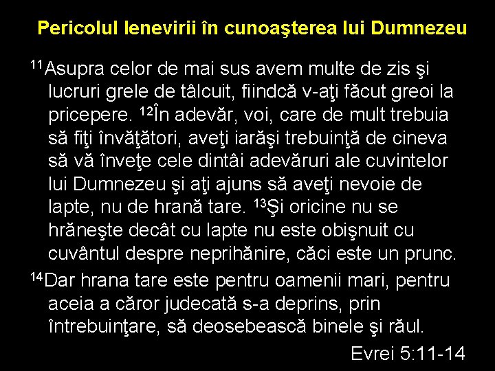 Pericolul lenevirii în cunoaşterea lui Dumnezeu 11 Asupra celor de mai sus avem multe