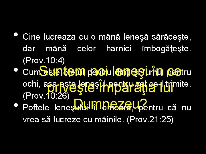  • • • Cine lucreaza cu o mână leneşă sărăceşte, dar mână celor