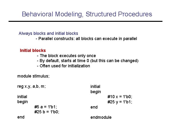 Behavioral Modeling, Structured Procedures Always blocks and initial blocks - Parallel constructs: all blocks