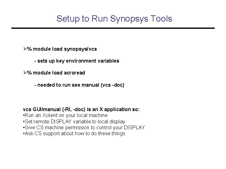 Setup to Run Synopsys Tools Ø% module load synopsys/vcs - sets up key environment
