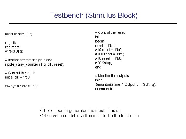 Testbench (Stimulus Block) module stimulus; reg clk; reg reset; wire[3: 0] q; // instantiate