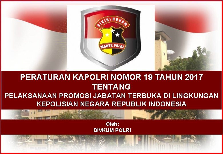 PERATURAN KAPOLRI NOMOR 19 TAHUN 2017 TENTANG PELAKSANAAN PROMOSI JABATAN TERBUKA DI LINGKUNGAN KEPOLISIAN