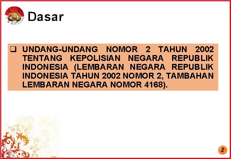 Dasar q UNDANG-UNDANG NOMOR 2 TAHUN 2002 TENTANG KEPOLISIAN NEGARA REPUBLIK INDONESIA (LEMBARAN NEGARA