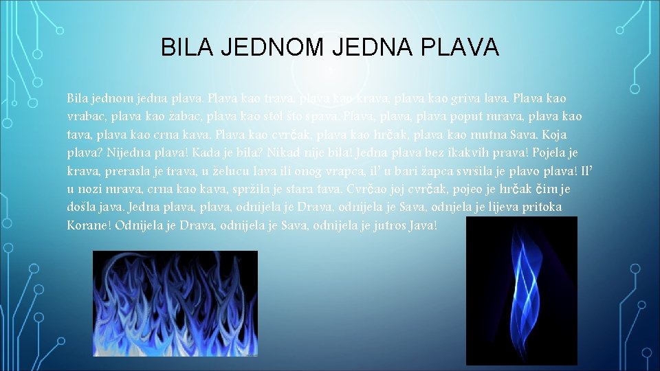 BILA JEDNOM JEDNA PLAVA Bila jednom jedna plava. Plava kao trava, plava kao krava, BILA JEDNOM JEDNA PLAVA Bila jednom jedna plava. Plava kao trava, plava kao krava,