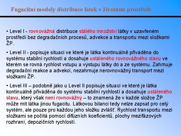 Fugacitní modely distribuce látek v životním prostředí • Level I - rovnovážná distribuce stálého