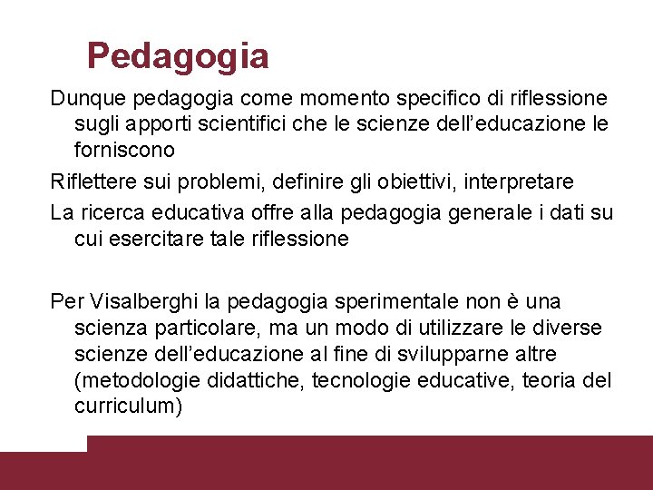 Pedagogia Dunque pedagogia come momento specifico di riflessione sugli apporti scientifici che le scienze