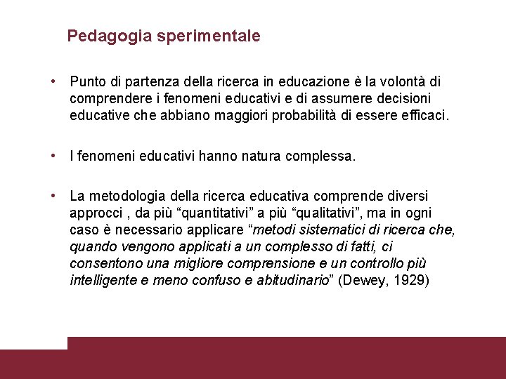 Pedagogia sperimentale • Punto di partenza della ricerca in educazione è la volontà di