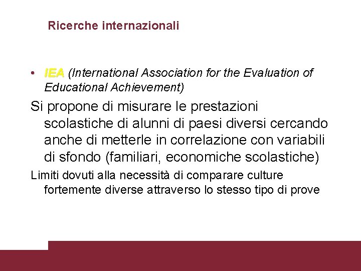 Ricerche internazionali • IEA (International Association for the Evaluation of Educational Achievement) Si propone
