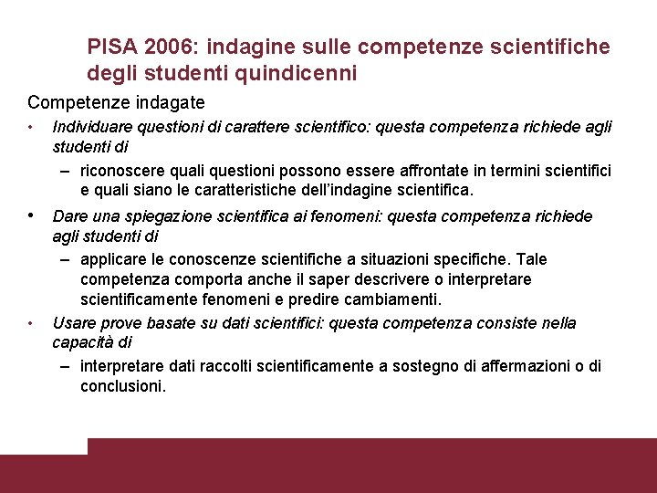 PISA 2006: indagine sulle competenze scientifiche degli studenti quindicenni Competenze indagate • Individuare questioni