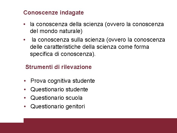 Conoscenze indagate • la conoscenza della scienza (ovvero la conoscenza del mondo naturale) •