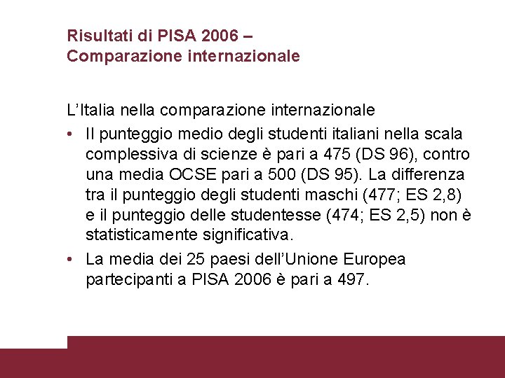 Risultati di PISA 2006 – Comparazione internazionale L’Italia nella comparazione internazionale • Il punteggio