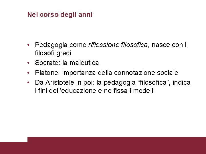 Nel corso degli anni • Pedagogia come riflessione filosofica, nasce con i filosofi greci