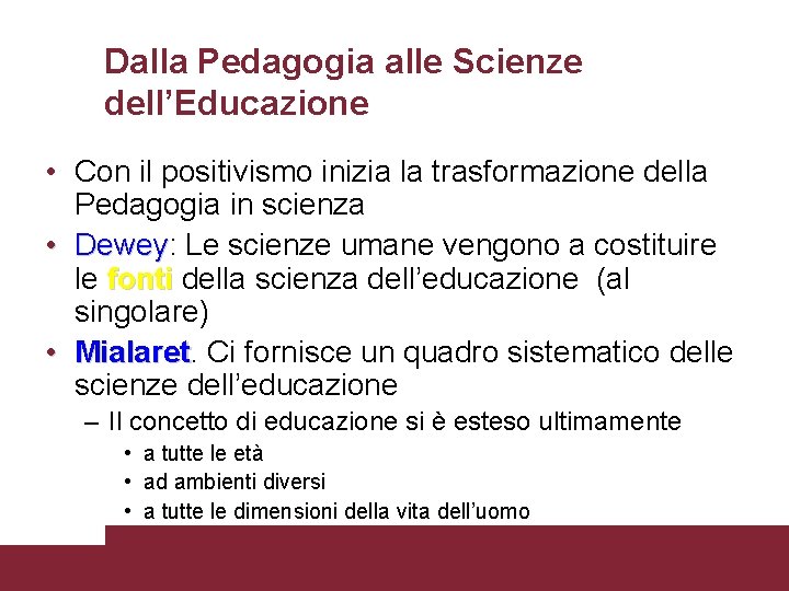 Dalla Pedagogia alle Scienze dell’Educazione • Con il positivismo inizia la trasformazione della Pedagogia