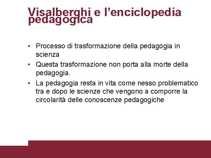 Visalberghi e l’enciclopedia pedagogica • Processo di trasformazione della pedagogia in scienza • Questa