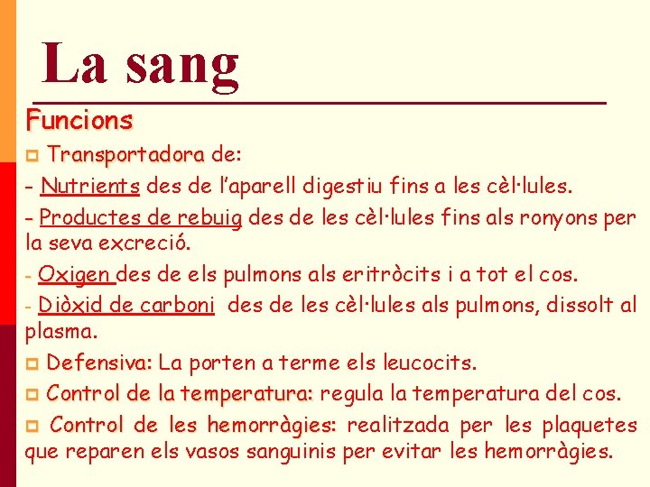 La sang Funcions Transportadora de: - Nutrients de l’aparell digestiu fins a les cèl·lules. La sang Funcions Transportadora de: - Nutrients de l’aparell digestiu fins a les cèl·lules.