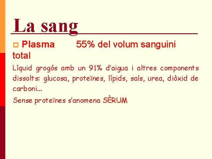 La sang Plasma total p 55% del volum sanguini Líquid grogós amb un 91% La sang Plasma total p 55% del volum sanguini Líquid grogós amb un 91%