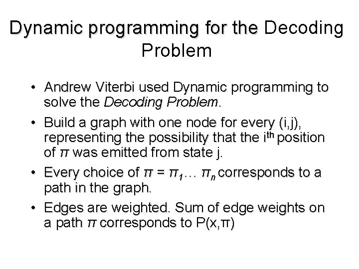 Dynamic programming for the Decoding Problem • Andrew Viterbi used Dynamic programming to solve Dynamic programming for the Decoding Problem • Andrew Viterbi used Dynamic programming to solve