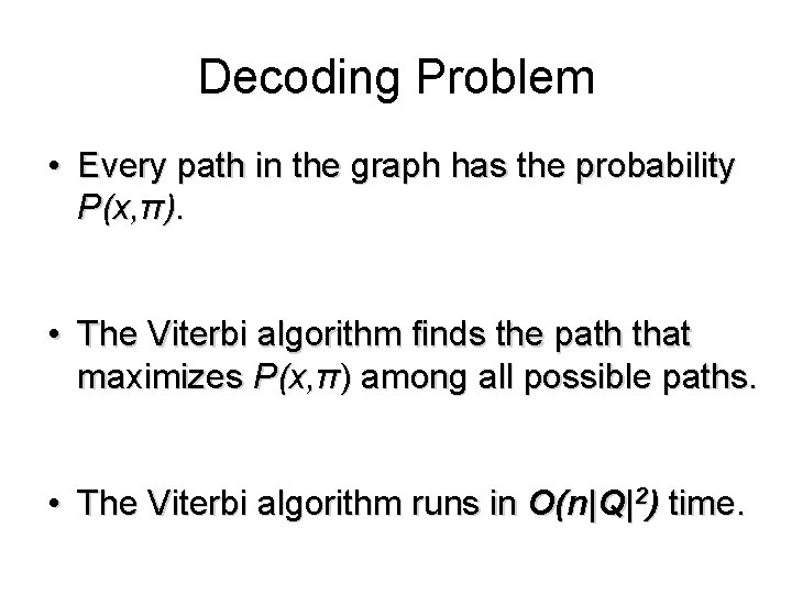 Decoding Problem • Every path in the graph has the probability P(x, π). • Decoding Problem • Every path in the graph has the probability P(x, π). •