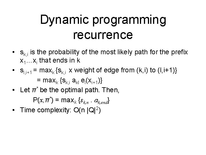 Dynamic programming recurrence • sk, i is the probability of the most likely path Dynamic programming recurrence • sk, i is the probability of the most likely path