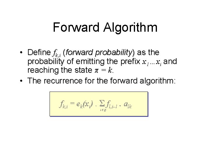 Forward Algorithm • Define fk, i (forward probability) as the probability of emitting the Forward Algorithm • Define fk, i (forward probability) as the probability of emitting the