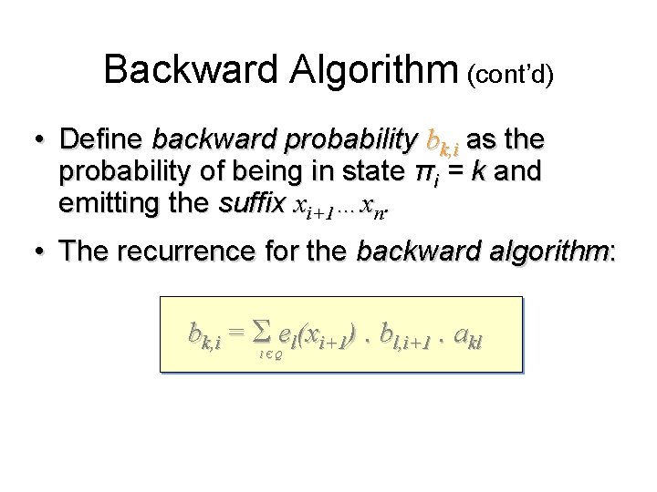 Backward Algorithm (cont’d) • Define backward probability bk, i as the probability of being Backward Algorithm (cont’d) • Define backward probability bk, i as the probability of being