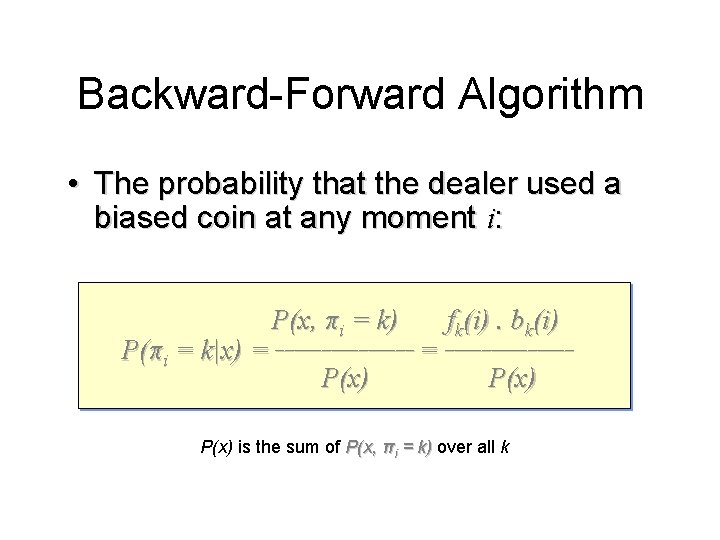 Backward-Forward Algorithm • The probability that the dealer used a biased coin at any Backward-Forward Algorithm • The probability that the dealer used a biased coin at any