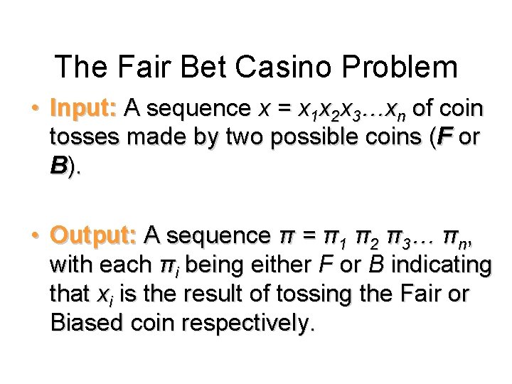 The Fair Bet Casino Problem • Input: A sequence x = x 1 x The Fair Bet Casino Problem • Input: A sequence x = x 1 x