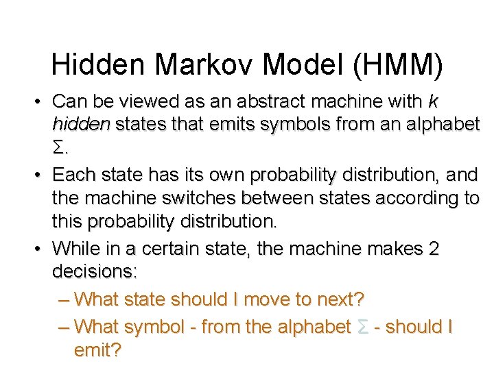 Hidden Markov Model (HMM) • Can be viewed as an abstract machine with k Hidden Markov Model (HMM) • Can be viewed as an abstract machine with k
