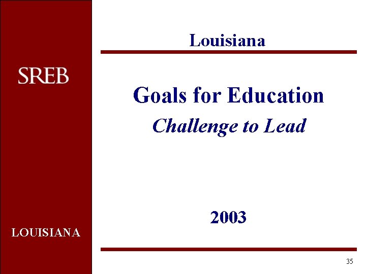 Louisiana Goals for Education Challenge to Lead LOUISIANA 2003 35 