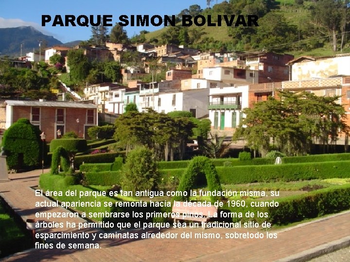 PARQUE SIMON BOLIVAR El área del parque es tan antigua como la fundación misma,