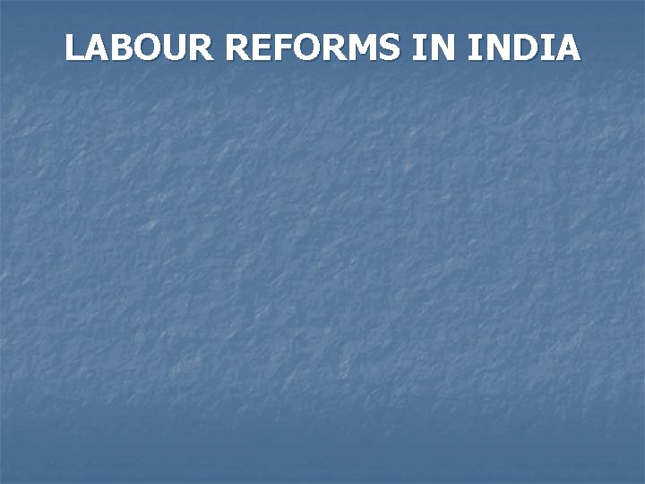 LABOUR REFORMS IN INDIA 