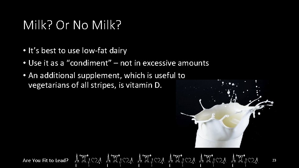 Milk? Or No Milk? • It’s best to use low-fat dairy • Use it