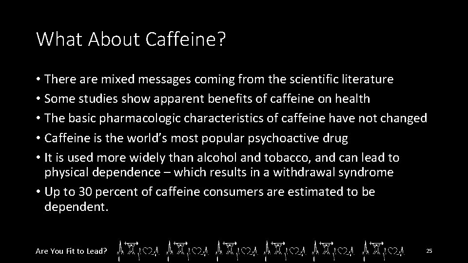 What About Caffeine? • There are mixed messages coming from the scientific literature •