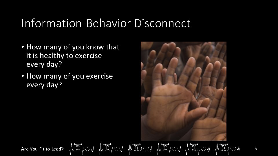 Information-Behavior Disconnect • How many of you know that it is healthy to exercise