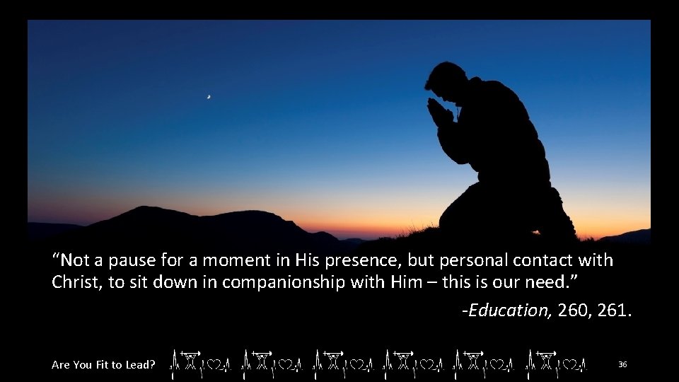 “Not a pause for a moment in His presence, but personal contact with Christ,
