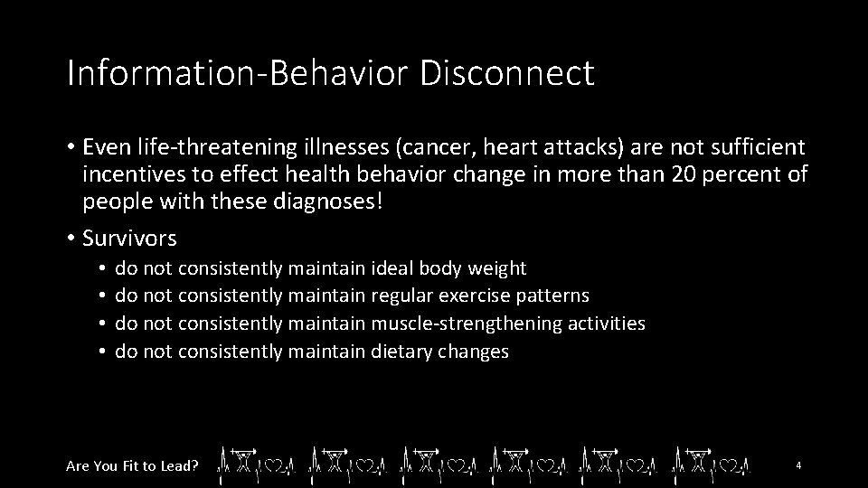 Information-Behavior Disconnect • Even life-threatening illnesses (cancer, heart attacks) are not sufficient incentives to